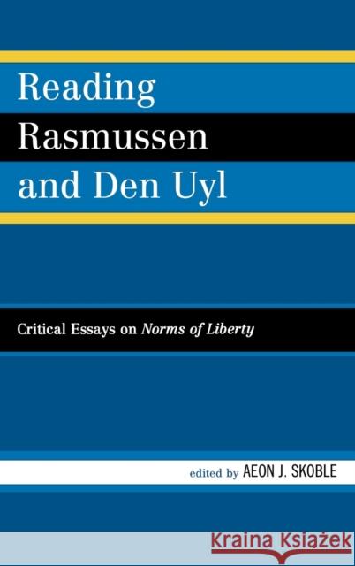 Reading Rasmussen and Den Uyl: Critical Essays on Norms of Liberty Collins, Sue 9780739126929 Lexington Books