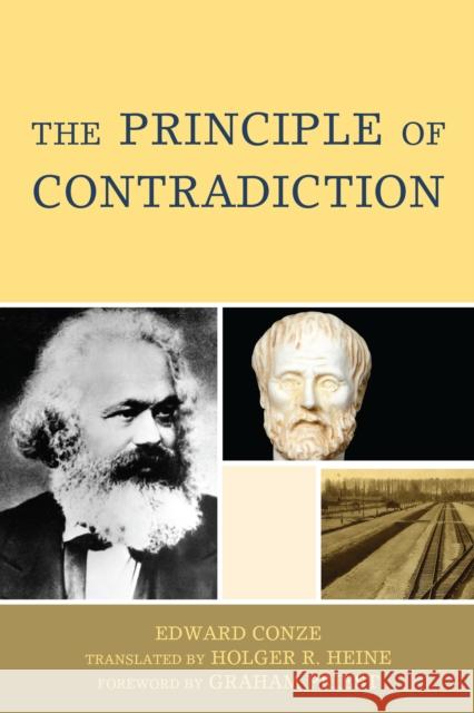 The Principle of Contradiction Edward Conze Holger R. Heine Graham Priest 9780739127124 Lexington Books