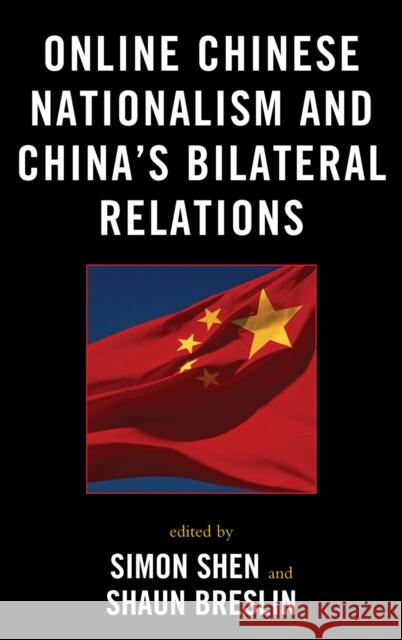 Online Chinese Nationalism and China's Bilateral Relations Simon Shen 9780739132470 Lexington Books