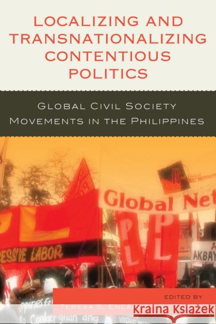 Localizing and Transnationalizing Contentious Politics: Global Civil Society Movements in the Philippines Ariate Jr, Joel F. 9780739133071 Lexington Books