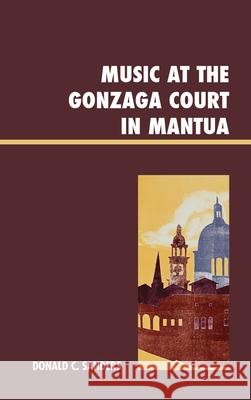 Music at the Gonzaga Court in Mantua Donald Sanders 9780739167267 Lexington Books