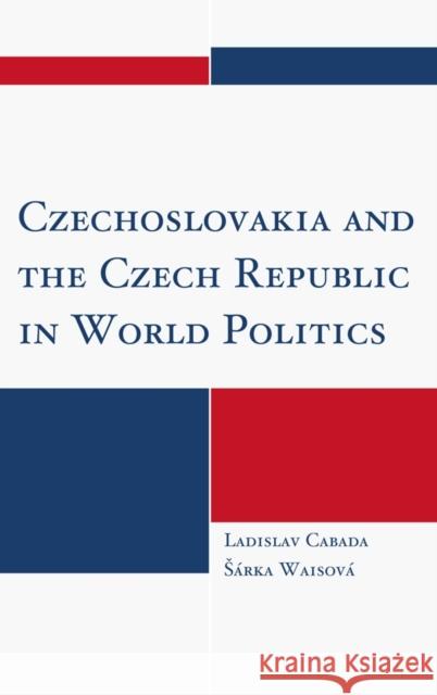 Czechoslovakia and the Czech Republic in World Politics Cabada, Ladislav 9780739167335 