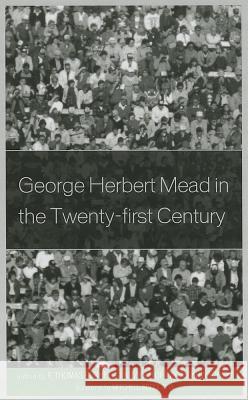 George Herbert Mead in the Twenty-first Century Burke, F. Thomas 9780739175965 0