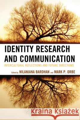 Identity Research and Communication: Intercultural Reflections and Future Directions Bardhan, Nilanjana 9780739190739 Lexington Books