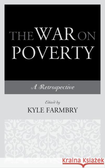 The War on Poverty: A Retrospective Kyle Farmbry 9780739190784 Lexington Books