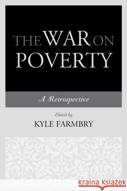 The War on Poverty: A Retrospective Kyle Farmbry 9780739199244 Lexington Books