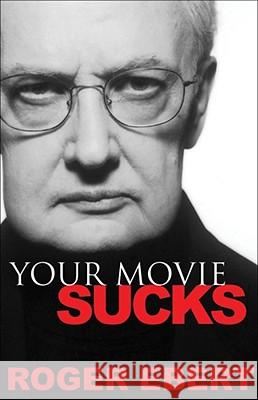Your Movie Sucks Roger Ebert 9780740763663 Andrews McMeel Publishing