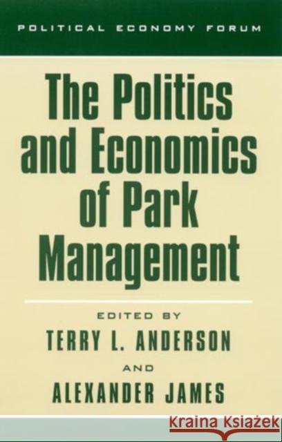 The Politics and Economics of Park Management Terry L. Anderson Alexander James 9780742511569
