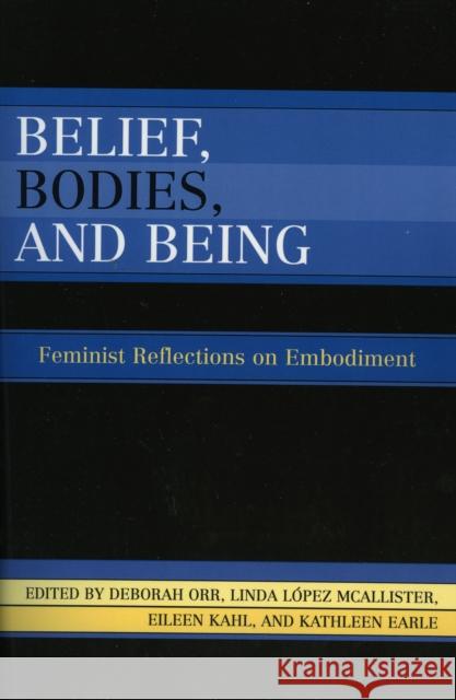 Belief, Bodies, and Being: Feminist Reflections on Embodiment Orr, Deborah 9780742514157 Rowman & Littlefield Publishers