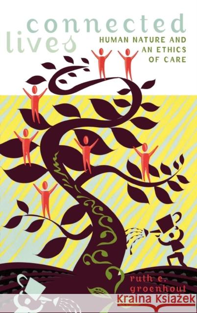 Connected Lives: Human Nature and an Ethics of Care Groenhout, Ruth E. 9780742514966 Rowman & Littlefield Publishers
