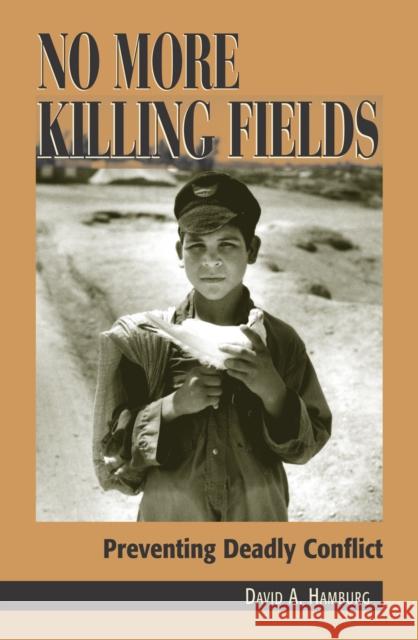 No More Killing Fields: Preventing Deadly Conflict Hamburg, David A. 9780742516755 Rowman & Littlefield Publishers