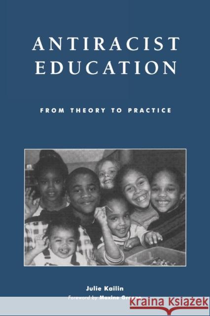 Antiracist Education: From Theory to Practice Kailin, Julie 9780742518247 Rowman & Littlefield Publishers