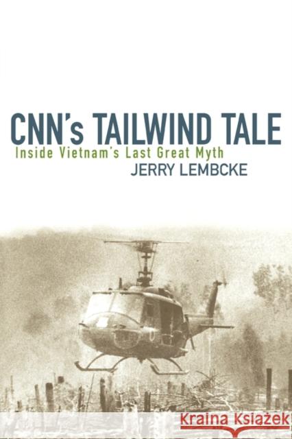 CNN's Tailwind Tale: Inside Vietnam's Last Great Myth Lembcke, Jerry 9780742523289