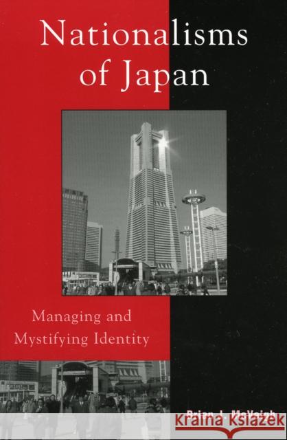 Nationalisms of Japan: Managing and Mystifying Identity McVeigh, Brian J. 9780742524552 Rowman & Littlefield Publishers