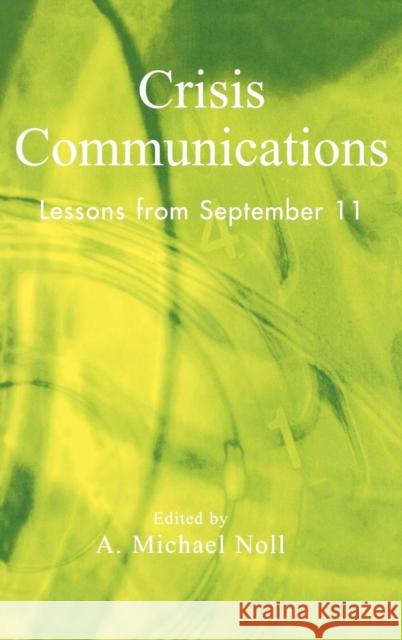 Crisis Communications: Lessons from September 11 Noll, Michael A. 9780742525429 Rowman & Littlefield Publishers