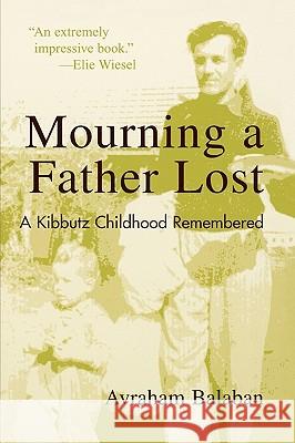 Mourning a Father Lost: A Kibbutz Childhood Remembered Balaban, Avraham 9780742529229
