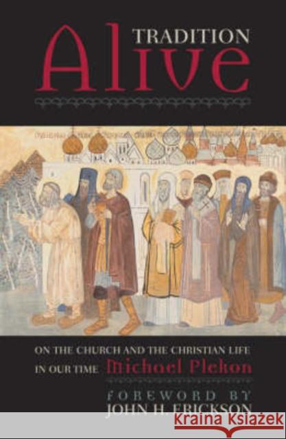 Tradition Alive: On the Church and the Christian Life in Our Time Plekon, Michael 9780742531635