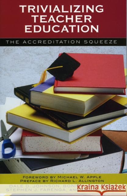 Trivializing Teacher Education: The Accreditation Squeeze Johnson, Dale D. 9780742535367 Rowman & Littlefield Publishers