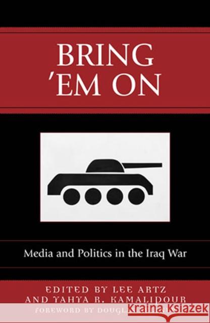 Bring 'Em On: Media and Politics in the Iraq War Artz, Lee 9780742536890 Rowman & Littlefield Publishers