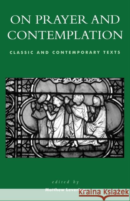 On Prayer and Contemplation: Classic and Contemporary Texts Levering, Matthew 9780742542518