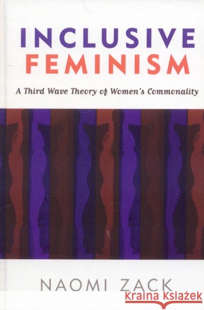 Inclusive Feminism: A Third Wave Theory of Women's Commonality Zack, Naomi 9780742542983 Rowman & Littlefield Publishers