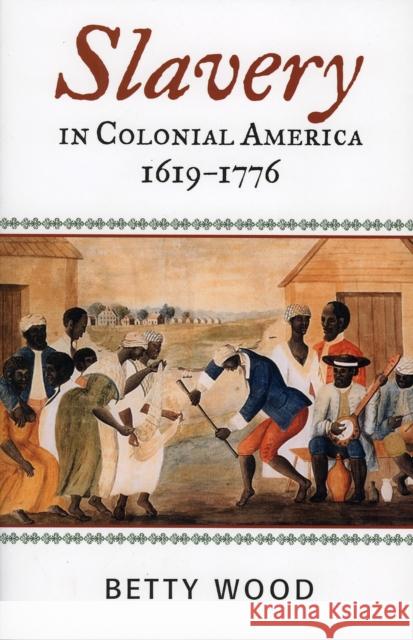 Slavery in Colonial America, 1619-1776 Betty Wood 9780742544192 Rowman & Littlefield Publishers