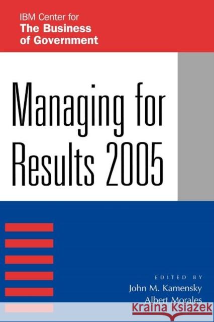Managing for Results 2005 Kamensky John M 9780742545441 Rowman & Littlefield Publishers, Inc.