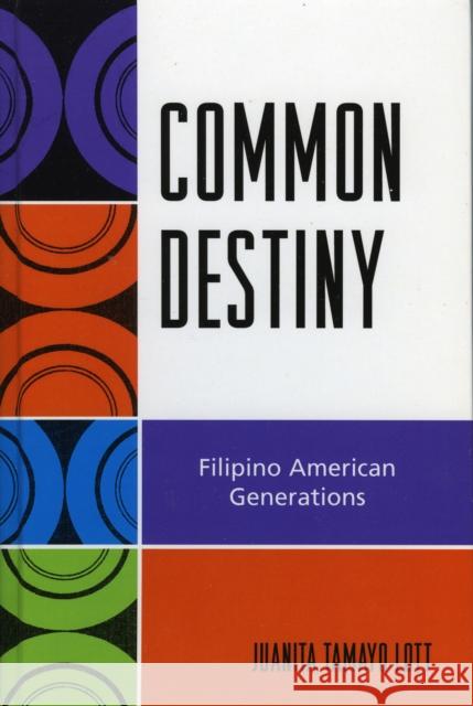 Common Destiny: Filipino American Generations Lott, Juanita Tamayo 9780742546509 Rowman & Littlefield Publishers
