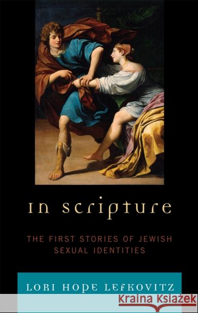 In Scripture: The First Stories of Jewish Sexual Identities Lefkovitz, Lori Hope 9780742547049 Rowman & Littlefield Publishers, Inc.
