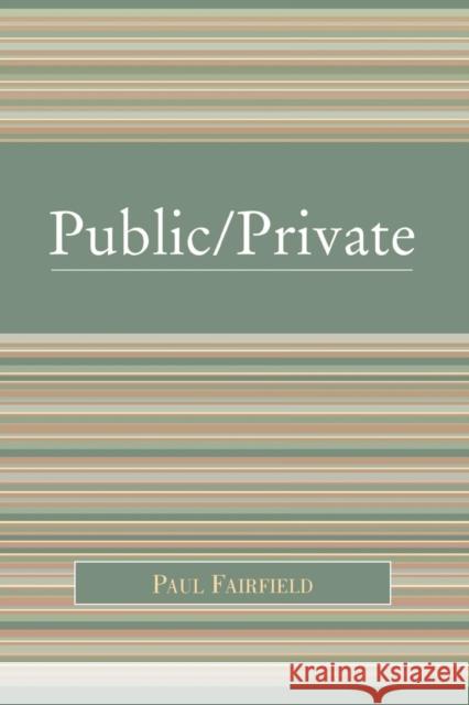 Public/Private Paul Fairfield 9780742549586 Rowman & Littlefield Publishers