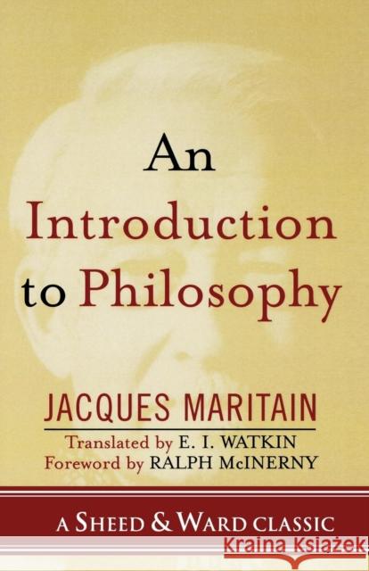 An Introduction to Philosophy Jacques Maritain E. I. Watkin Ralph M. McInerny 9780742550537 Rowman & Littlefield Publishers