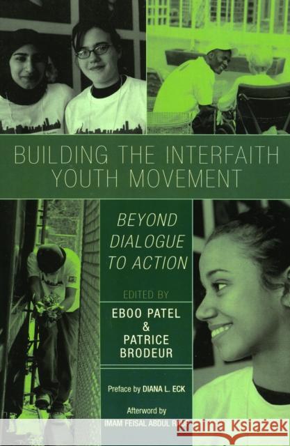 Building the Interfaith Youth Movement: Beyond Dialogue to Action Patel, Eboo 9780742550674 Rowman & Littlefield Publishers