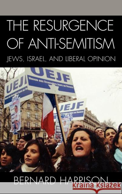 The Resurgence of Anti-Semitism: Jews, Israel, and Liberal Opinion Harrison, Bernard 9780742552265
