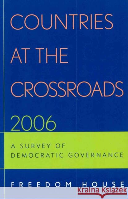 Countries at the Crossroads 2006: A Survey of Democratic Governance Freedom House 9780742558007 Rowman & Littlefield Publishers