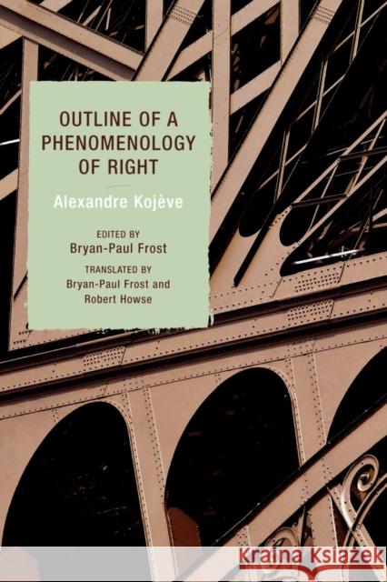 Outline of a Phenomenology of Right Alexandre Kojeve Bryan-Paul Frost Robert Howse 9780742559059