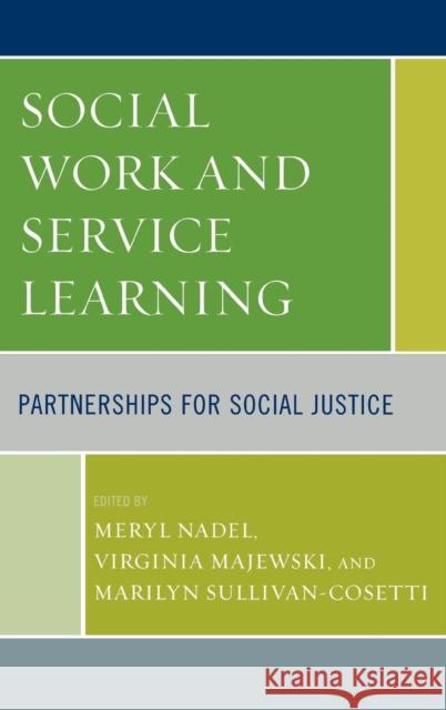 Social Work and Service Learning: Partnerships for Social Justice Nadel, Meryl 9780742559455 Rowman & Littlefield Publishers