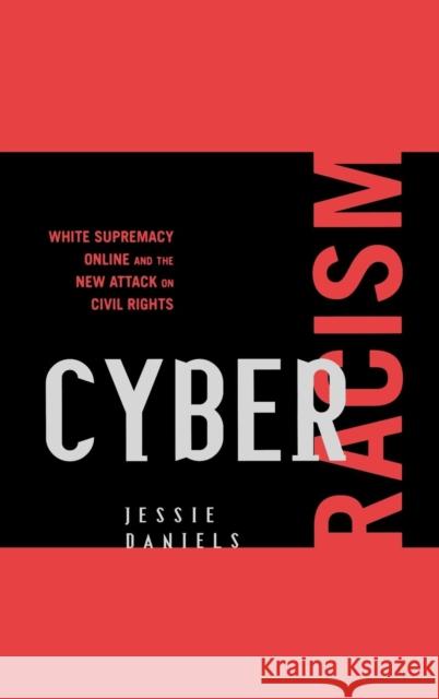 Cyber Racism: White Supremacy Online and the New Attack on Civil Rights Daniels, Jessie 9780742561571