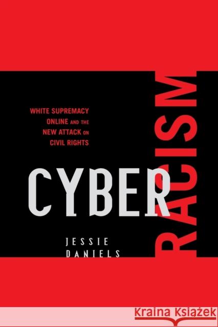 Cyber Racism: White Supremacy Online and the New Attack on Civil Rights Daniels, Jessie 9780742561588