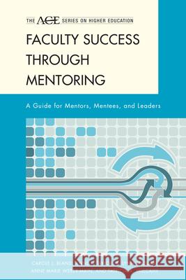 Faculty Success Through Mentoring: A Guide for Mentors, Mentees, and Leaders Bland, Carole J. 9780742563209 Rowman & Littlefield Publishers