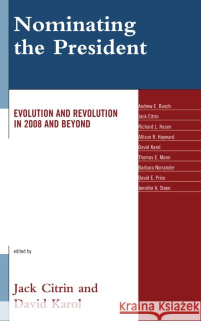 Nominating the President: Evolution and Revolution in 2008 and Beyond Citrin, Jack 9780742566378 Rowman & Littlefield Publishers, Inc.