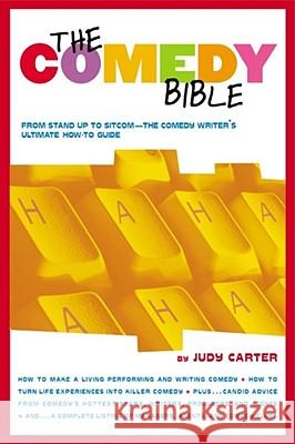 The Comedy Bible: From Stand-Up to Sitcom--The Comedy Writer's Ultimate How to Guide Carter, Judy 9780743201254 Fireside Books