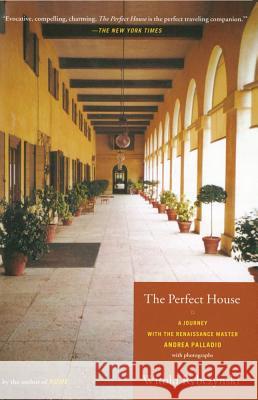 The Perfect House: A Journey with Renaissance Master Andrea Palladio Rybczynski, Witold 9780743205870 Scribner Book Company