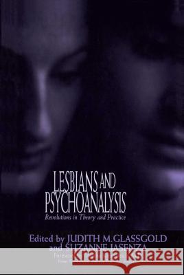 Lesbians and Psychoanalysis: Revolutions in Theory and Practice Martha Kirkpatrick, Judith M. Glassgold, Suzanne Iasenza 9780743213127