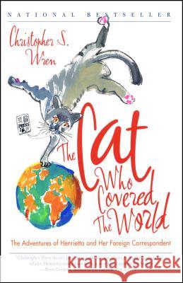 Cat Who Covered the World: The Adventures of Henrietta and Her Foreign Correspondent Wren, Christopher S. 9780743222761 Simon & Schuster