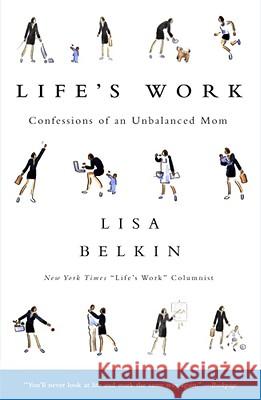 Life's Work: Confessions of an Unbalanced Mom Lisa Belkin 9780743225434