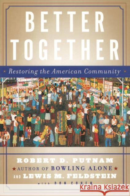 Better Together: Restoring the American Community Robert D. Putnam Lewis M. Feldstein Don Cohen 9780743235471 Simon & Schuster