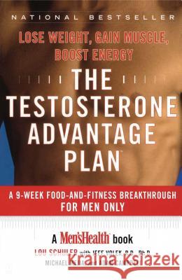 The Testosterone Advantage Plan: Lose Weight, Gain Muscle, Boost Energy Lou Schuler Jeff Volek Michael Mejia 9780743237918 Fireside Books