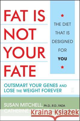 Fat Is Not Your Fate: Outsmart Your Genes and Lose the Weight Forever Catherine Christie, Susan E. Mitchell, Marianne Smith Edge 9780743249867