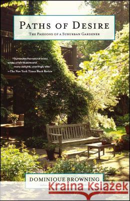Paths of Desire: The Passions of a Suburban Gardener Browning, Dominique 9780743251099 Scribner Book Company