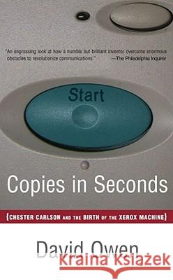 Copies in Seconds: How a Lone Inventor and an Unknown Company Created the Biggest Communication Breakthrough Since Gutenberg--Chester Car Owen, David 9780743251181